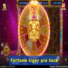 fortune tiger pix luck